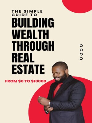 cover image of The Simple Guide to Building Wealth Through Real Estate